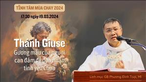 Thánh Giuse - Gương mẫu của người can đảm để đón nhận tình yêu Chúa - Lm GB Phương Đình Toại, MI