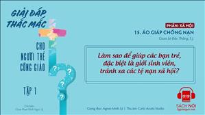 TGP Sài Gòn - Giải đáp thắc mắc cho người trẻ Công giáo tập 1.15: Áo giáp chống nạn
