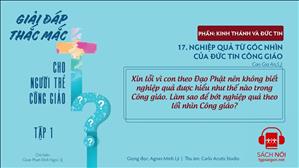 TGP Sài Gòn - Giải đáp thắc mắc cho người trẻ Công giáo tập 1.17: Nghiệp quả từ góc nhìn của đức tin Công giáo