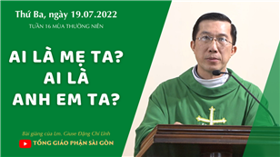 TGPSG Bài giảng: Thứ Ba tuần 16 mùa Thường niên ngày 19-7-2022 tại Nhà nguyện Trung tâm Mục vụ TGP Sài Gòn