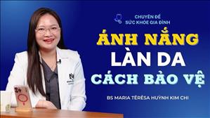 Ánh nắng - Làn Da - Cách bảo vệ - BS Huỳnh Kim Chi | Sức Khỏe Gia Đình