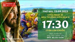 Thánh Lễ Trực Tuyến | 17:30 | Chúa nhật 25 mùa Thường niên năm A | Thứ Bảy 23-9-2023 | Nhà thờ Đức Bà