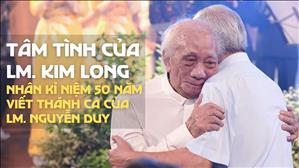 Tâm tình của Lm. Kim Long nhân kỉ niệm 50 năm viết Thánh ca của Lm. Nguyễn Duy