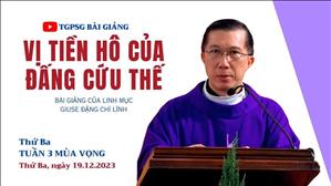 Vị tiền hô của Đấng Cứu Thế - Lm Giuse Đặng Chí Lĩnh | Ngày 19 tháng 12