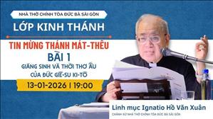Bài 1: Giáng sinh và thời thơ ấu của Đức Giê-su Ki-tô | Tin Mừng Thánh Mát-thêu | 13.01.2026