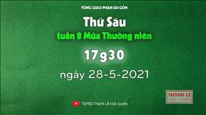 TGPSG Thánh Lễ trực tuyến 28-5-2021: Thứ Sáu tuần 8 TN lúc 17:30