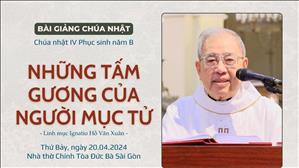 Những tấm gương của người mục tử - Lm Ignatio Hồ Văn Xuân | CN IV PS năm B