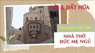 Lời & Đất Hứa - CN 6 Phục sinh: Nhà thờ Đức Mẹ ngủ