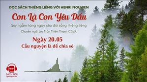 Ngày 20/05: Cầu nguyện là để chia sẻ | Con là Con yêu dấu