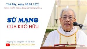 Sứ mạng của Kitô hữu - Lm Ignatio Hồ Văn Xuân | Lễ Chúa Thăng Thiên năm A