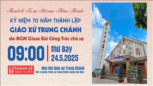 Hánh Lễ Tạ Ơn Bế Mạc Năm Thánh Kỷ Niệm 70 Năm Thành Lập Giáo Xứ Trung Chánh | 9:00 Ngày 24-5-2025