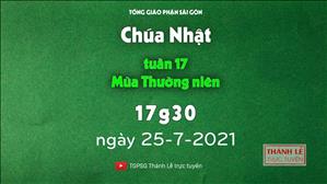 TGPSG Thánh Lễ trực tuyến 25-7-2021: CN 17 TN B lúc 17:30