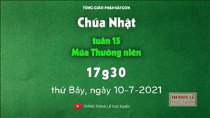 TGPSG Thánh Lễ trực tuyến 10-7-2021: CN 15 TN B lúc 17:30