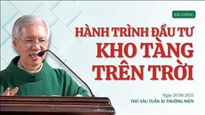 Hành trình đầu tư kho tàng trên trời - Lm Phanxicô Xaviê Bảo Lộc | Thứ Sáu tuần XI Thường niên