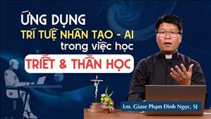 Ứng dụng Trí Tuệ Nhân Tạo - AI trong việc học Triết & Thần Học | Lm. Giuse Phạm Đình Ngọc, SJ