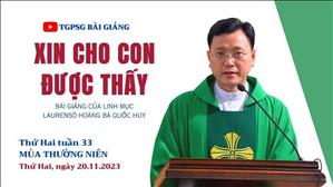 Xin cho con được thấy - Lm Laurensô Hoàng Bá Quốc Huy | Thứ Hai tuần 33 TN