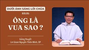 Bài 95: Ông là vua sao? | Dưới Ánh Sáng Lời Chúa