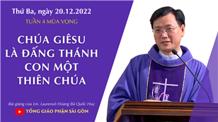 Chúa Giêsu là Đấng Thánh - Con Một thiên Chúa - Lm. Laurensô Hoàng Bá Quốc Huy | Ngày 20 tháng 12
