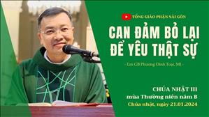 Can đảm bỏ lại để yêu thật sự - Lm GB Phương Đình Toại, MI | CN III TN năm B