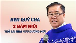 Hẹn quý cha 2 năm nữa trở lại nhà hưu dưỡng mới