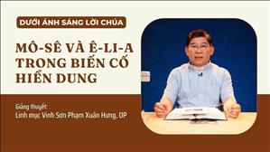 Bài 56: Mô-sê và Ê-li-a trong biến cố Hiển Dung | Dưới ánh sáng Lời Chúa