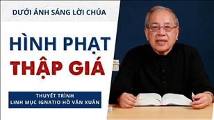 Bài 7: Hình phạt thập giá | Dưới ánh sáng Lời Chúa