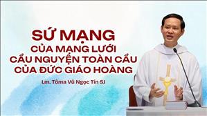 Sứ mạng của Mạng Lưới Cầu Nguyện Toàn Cầu Của Đức Giáo Hoàng - Lm. Tôma Vũ Ngọc Tín S.J.