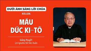 Bài 128: Máu Đức Ki-tô | Dưới Ánh Sáng Lời Chúa