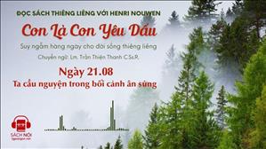 Ngày 21/08: Ta cầu nguyện trong bối cảnh ân sủng | Con là Con yêu dấu