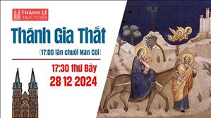 Thánh Gia Thất năm C | 17:30 Thứ Bảy 28-12-2024 | Nhà Thờ Đức Bà