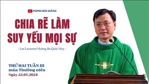 Chia rẽ làm suy yếu mọi sự - Lm Laurensô Hoàng Bá Quốc Huy | Thứ Hai tuần III TN