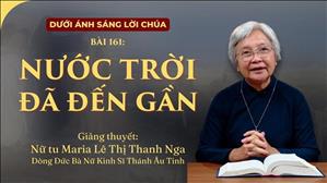 Bài 161: Nước Trời đã đến gần | Dưới Ánh Sáng Lời Chúa