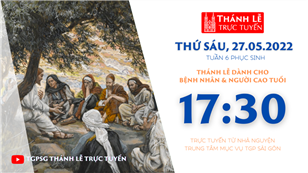 TGPSG Thánh Lễ trực tuyến 27-5-2022: Thứ Sáu tuần 6 PS lúc 17:30 tại Trung tâm Mục vụ TPG Sài Gòn