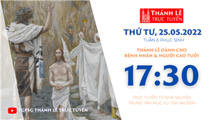 TGPSG Thánh Lễ trực tuyến 25-5-2022: Thứ Tư tuần 6 PS lúc 17:30 tại Trung tâm Mục vụ TPG Sài Gòn