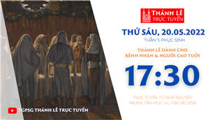 TGPSG Thánh Lễ trực tuyến 20-5-2022: Thứ Sáu tuần 5 PS lúc 17:30 tại Trung tâm Mục vụ TPG Sài Gòn