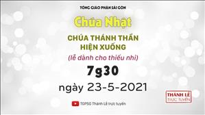 TGPSG Thánh Lễ trực tuyến 23-5-2021: CN Chúa Thánh Thần Hiện Xuống lúc 7:30