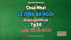 TGPSG Thánh Lễ trực tuyến 30-5-2021: Lễ Chúa Ba Ngôi lúc 7:30 (lễ thiếu nhi)