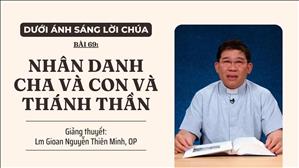 Bài 69: Nhân danh Cha và Con và Thánh Thần | Dưới ánh sáng Lời Chúa