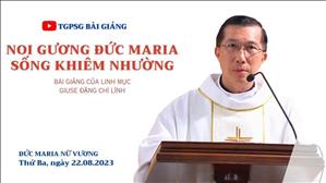 Noi gương Mẹ Maria sống khiêm nhường - Lm Giuse Đặng Chí Lĩnh Đức Maria Nữ Vương