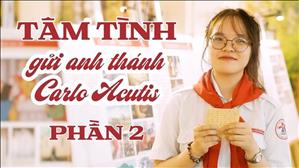 Tâm tình gửi Anh Thánh Carlo Acutis (phần 2)
