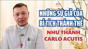 Những sứ giả của Bí tích Thánh Thể như thánh Carlo Acutis - Lm. GB Phương Đình Toại, MI