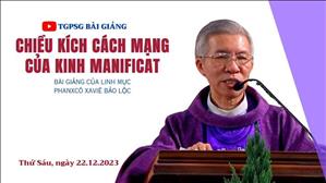 Chiều kích cách mạng của kinh Manificat - Lm Phanxicô Xaviê Bảo Lộc | Ngày 22 tháng 12
