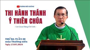 Thi hành thánh ý Thiên Chúa - Lm Giuse Đặng Chí Lĩnh | Thứ Ba tuần III TN