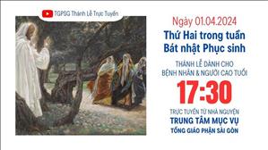  Thứ Hai tuần Bát nhật Phục sinh | 17:30 Ngày 1-4-2024 | TTMV TGPSG