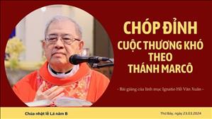 Chóp đỉnh cuộc thương khó theo thánh Marcô - Lm Ignatio Hồ Văn Xuân | CN lễ Lá năm B