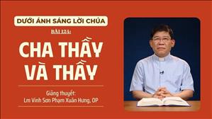Bài 124: Cha Thầy và Thầy | Dưới Ánh Sáng Lời Chúa