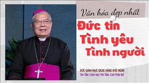 Văn hóa đẹp nhất: Đức Tin - Tình Yêu - Tình Người | ĐTGM Giuse Đặng Đức Ngân - Tân TGM Phó TGP Huế