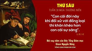 TGP Sài Gòn: Suy niệm Tin mừng ngày 06-11-2020: thứ Sáu tuần 31 mùa Thường niên - ĐTGM Giuse Nguyễn Năng