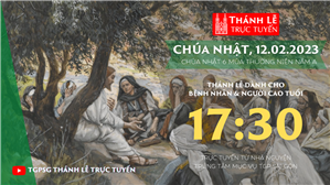 TGPSG Thánh Lễ trực tuyến 12-2-2023: CN 6 TN năm A lúc 17:30 tại Trung tâm Mục vụ