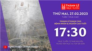 TGPSG Thánh Lễ trực tuyến 27-2-2023: Thứ Hai tuần 1 MC lúc 17:30 tại Trung tâm Mục vụ